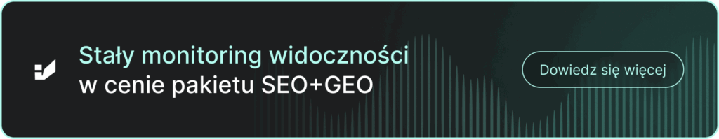 Baner o treści: Stały monitoring widoczności w cenie pakietu SEO+GEO - dowiedz się więcej. Kliknij, by przejść do szczegółów oferty SEO+GEO.